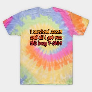 I survived 2023 and All I Got Was This Lousy T-Shirt T-Shirt